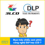 Chọn mua máy chiếu công nghệ DLP hay LCD để xem phim