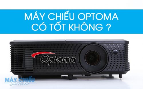 Máy chiếu Optoma có tốt không ? Tư vấn chọn mua máy chiếu Optoma tốt giá rẻ