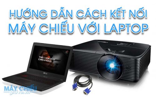 Hướng dẫn kết nối Máy chiếu với Máy tính bàn, Laptop đơn giản