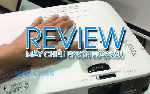 Video đánh giá chi tiết máy chiếu Epson EB-2255U chính hãng tại VNPC