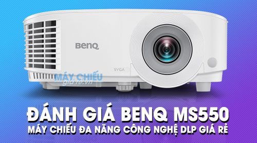 Đánh giá chi tiết máy chiếu BenQ MS550 giá rẻ đa năng