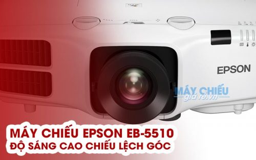 Đánh giá máy chiếu Epson EB-5510 với những tính năng nổi bật rất đáng chú ý