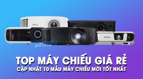 Cập nhật Top 10 mẫu máy chiếu tốt giá rẻ bán chạy nhất 2019