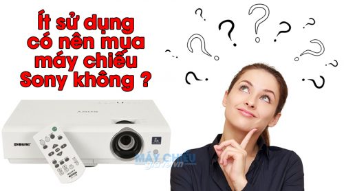 Ít sử dụng có nên mua máy chiếu Sony không ?