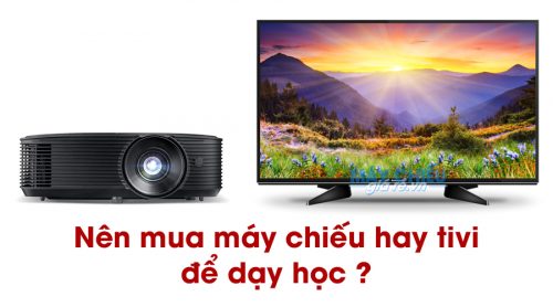Nên mua máy chiếu hay tivi để dạy học