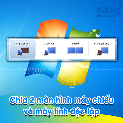 Chia 2 màn hình máy chiếu và máy tính độc lập